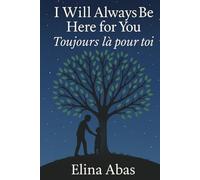 Toujours là pour toi / I Will Always Be Here for You: Un voyage poétique à travers la vie - Édition bilingue français-anglais / A Poetic Journey Through Life - French-English Bilingual Edition