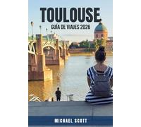 TOULOUSE GUÍA DE VIAJES 2026: Experimente lo mejor de la Ciudad Rosa de Francia con itinerarios, comida, historia, excursiones de un día, hoteles, ... parte de Insider.Una guía de viaje complet