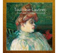 Toulouse-Lautrec: Drawings & Paintings (Annotated)