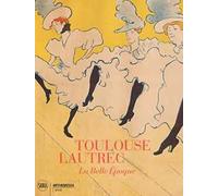 Toulouse-Lautrec. La Belle Epoque. Ediz. illustrata