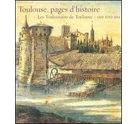 Toulouse, pages d'histoire. «Les Toulousains de Toulouse» ont 100 ans. Catalogo della mostra (28 avril-28 août 2006)