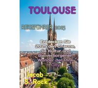 TOULOUSE REISEFÜHRER 2025