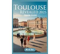 Toulouse Revealed 2025 Travel Guide: The Heart, Heritage, And Hidden Charms Of France’s Pink City In Discovery