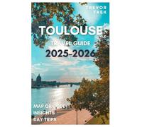 TOULOUSE TRAVEL GUIDE 2025-2026