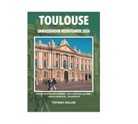TOULOUSE UMFASSENDER REISEFÜHRER 2026