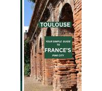 TOULOUSE: YOUR SIMPLE GUIDE TO FRANCE’S ’s PINK CITY