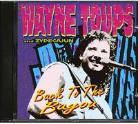 Toups, Wayne & Zydecajun - Back To The Bayou