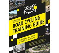 Tour De France Road Cycling Training Guide: Everything You Need to Know to Ride Like the Professionals