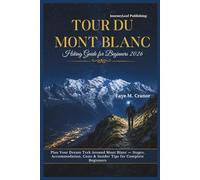 Tour Du Mont Blanc Hiking Guide for Beginners 2026: Plan Your Dream Trek Around Mont Blanc, Stages, Accommodation, Costs & Insider Tips for Complete Beginners