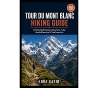 Tour du Mont Blanc Hiking Guide: Self-Guided Stages, Mountain Huts, Route Planning & Trek Logistics