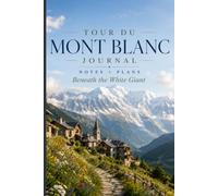 Tour du Mont Blanc Journal: Notes + Plans Beneath the White Giant