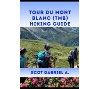 TOUR DU MONT BLANC (TMB) HIKING GUIDE
