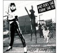 Tourette, Pussy - Who Does Think She is