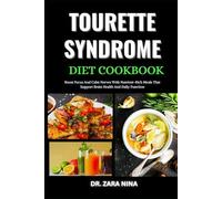 Tourette Syndrome Diet Cookbook: Boost Focus And Calm Nerves With Nutrient-Rich Meals That Support Brain Health And Daily Function