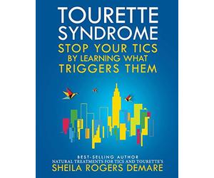 Tourette Syndrome: Stop Your Tics by Learning What Triggers Them