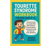Tourette Syndrome Workbook For Kids Ages 6-12: A Practical and Fun Guide With CBIT Methods Calm Breathing and Empowering Activities for Daily Wellbeing