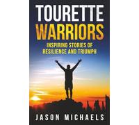 Tourette Warriors: Stories of Resilience and Triumph