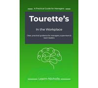 Tourette's in the Workplace: A Practical Guide for Managers to Support Performance, Communication and Fairness