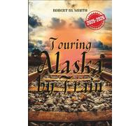 TOURING ALASKA BY TRAIN 2025-2026: The Complete Rail Adventure Across the Last Frontier, Featuring Scenic Routes, Iconic Stops, and Unforgettable Wilderness Views