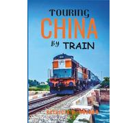 TOURING CHINA BY TRAIN 2025-2026: Scenic Routes, Cultural Wonders, Vibrant Cities, and Timeless Landscapes on an Unforgettable Rail Journey