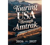 TOURING USA THROUGH AMTRAK 2026-2027: EXPLORE COAST-TO-COAST RAIL JOURNEYS, SCENIC STOPS, LOCAL ATTRACTIONS, AND HIDDEN GEMS ACROSS THE USA