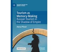 Tourism as Memory-Making: Russian Tourism in the Shadow of Empire (Palgrave Macmillan Memory Studies)