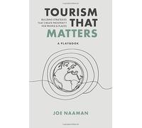 Tourism That Matters: Building Strategies That Create Prosperity for People & Places (a Playbook)