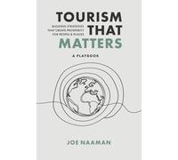 Tourism That Matters: Building Strategies That Create Prosperity for People & Places (a Playbook)