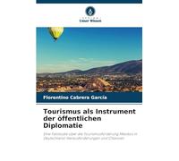Tourismus als Instrument der öffentlichen Diplomatie: Eine Fallstudie über die Tourismusförderung Mexikos in Deutschland: Herausforderungen und Chancen