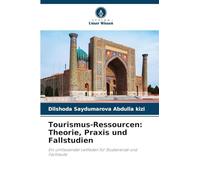 Tourismus-Ressourcen: Theorie, Praxis und Fallstudien: Ein umfassender Leitfaden für Studierende und Fachleute