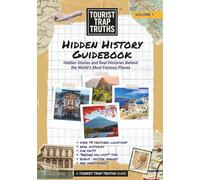 Tourist Trap Truths Hidden History Guidebook: Hidden Stories and Real Histories Behind the World’s Most Famous Places