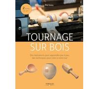 Tournage sur bois: Des réalisations pour apprendre pas à pas, des techniques pour créer à votre tour.