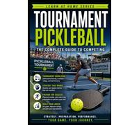 Tournament Pickleball: The Complete Guide to Competing: 7