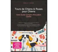 Tours de Chiens & Ruses pour Chiens: Votre Guide Complet d'Éducation Canine