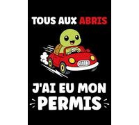 tous aux abris j'ai mon permis: Carnet de notes permis de conduire humour - 110 pages lignées - cadeau permis de conduire original drôle