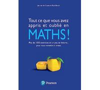Tous ce que vous avez appris et oublié en Maths !: Plus de 1 000 excercices et un peu de théorie... pour vous remettre à niveau