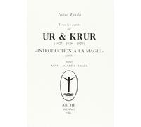 Tous les écrits de Ur & Krur (1927-1929). Introduction à la magie (1955). IV Ur