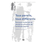 Tous pareils, tous différents: Parcours scolaires de jeunes en situation de handicap cognitif