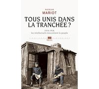 Tous Unis Dans la Tranchée ? : 1914-1918, les Intellectuels Rencontrent le Peupl