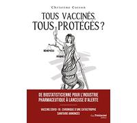 Tous vaccinés, tous protégés ?: Vaccins Covid-19, chronique d'une catastrophe sanitaire annoncée