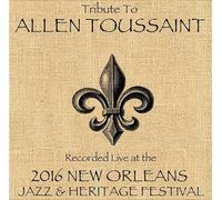 Toussaint, Allen Tribute To - Live At Jazzfest 2016