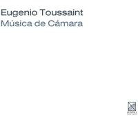 Toussaint, E. - Eugenio Toussaint. Chamber Music