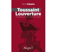TOUSSAINT LOUVERTURE E I GIACOBINI NERI - Césaire Aimé - 2022 - Edizioni Alegre