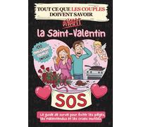 Tout ce que les couples doivent savoir avant la Saint Valentin: Le guide de survie pour éviter les pièges, les malentendus et les crises inutiles.