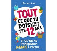 Tout ce que tu dois savoir avant tes 12 ans et qu'on ne t'apprendra jamais à l'école...: livre pour enfants pour apprendre à cuisiner, gérer son ... et avoir confiance en soi. (Edizione francese)