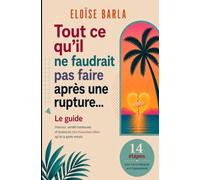 Tout ce qu'il ne faudrait pas faire après une rupture...: Conseils et erreurs classiques déjà testés pour toi