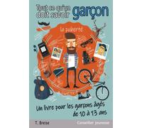 Tout ce qu'un garçon doit savoir: Un livre pour les garçons âgés de 10 à 13 ans