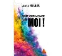 Tout commence par moi !: Le guide essentiel pour faire de soi un allié, redevenir acteur de sa vie, et vivre plus libre et aligné.