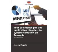 Tout commence par une publication illégale : La cyberdiffamation en Tanzanie: Droit et pratique