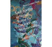Tout contre le temps Tome 1: Réunion ou la mémoire des hommes